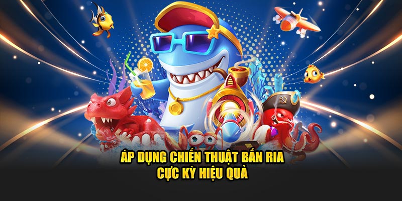 Áp dụng chiến lược bắn ria cực kỳ hiệu quả