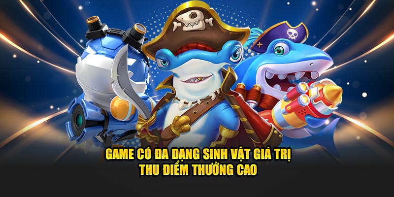Game có đa dạng sinh vật giá trị thu điểm thưởng cao