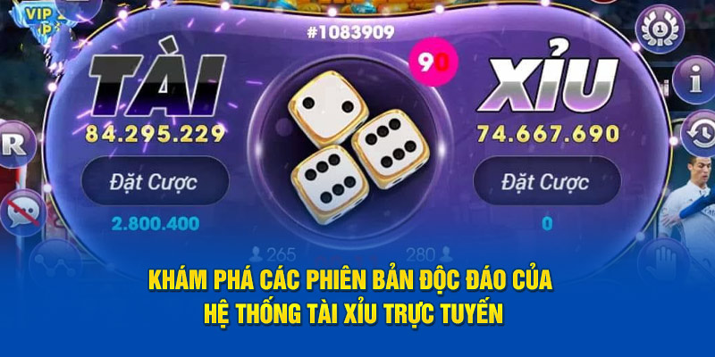 Khám phá các phiên bản độc đáo của hệ thống Tài Xỉu trực tuyến
