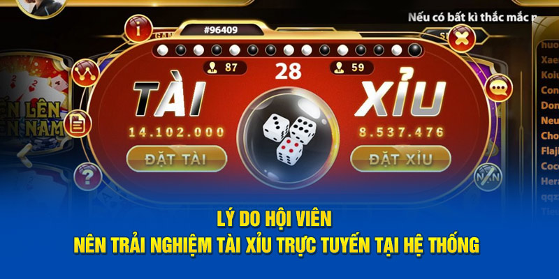 Lý do hội viên nên trải nghiệm Tài Xỉu trực tuyến tại hệ thống